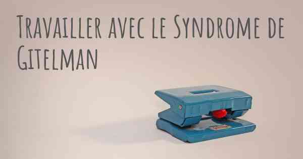 Travailler avec le Syndrome de Gitelman