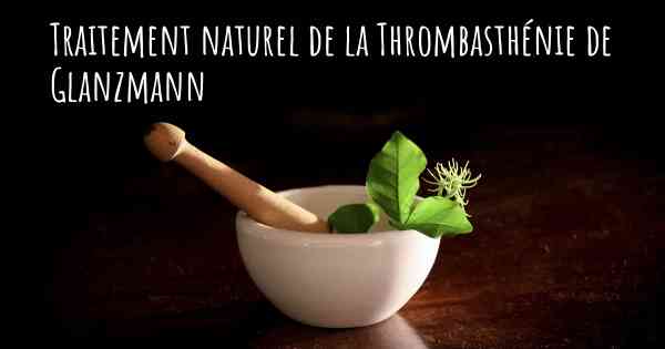 Traitement naturel de la Thrombasthénie de Glanzmann