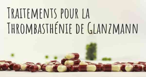 Traitements pour la Thrombasthénie de Glanzmann