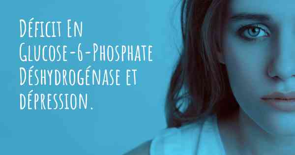 Déficit En Glucose-6-Phosphate Déshydrogénase et dépression. 