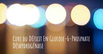 Cure du Déficit En Glucose-6-Phosphate Déshydrogénase