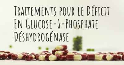 Traitements pour le Déficit En Glucose-6-Phosphate Déshydrogénase