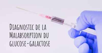 Diagnostic de la Malabsorption du glucose-galactose