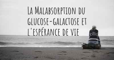 La Malabsorption du glucose-galactose et l'espérance de vie