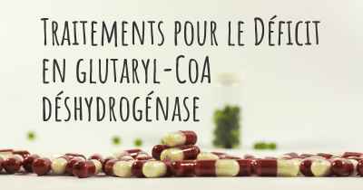 Traitements pour le Déficit en glutaryl-CoA déshydrogénase