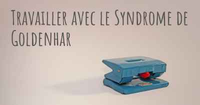 Travailler avec le Syndrome de Goldenhar