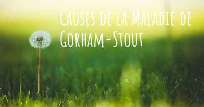 Causes de la Maladie de Gorham-Stout