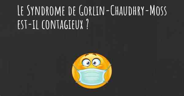 Le Syndrome de Gorlin-Chaudhry-Moss est-il contagieux ?