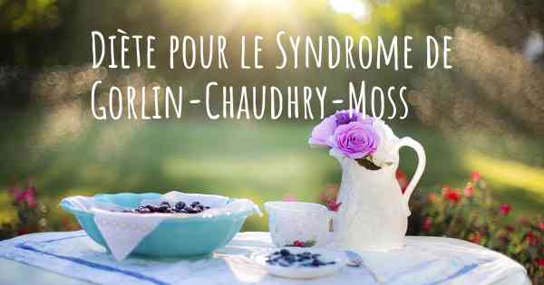 Diète pour le Syndrome de Gorlin-Chaudhry-Moss