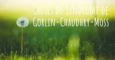 Causes du Syndrome de Gorlin-Chaudhry-Moss