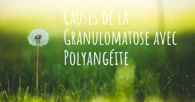Causes de la Granulomatose avec Polyangéite