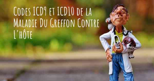 Codes ICD9 et ICD10 de la Maladie Du Greffon Contre L'hôte