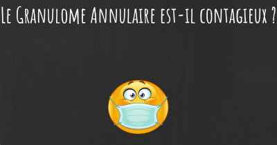 Le Granulome Annulaire est-il contagieux ?