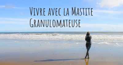 Vivre avec la Mastite Granulomateuse