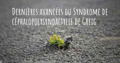 Dernières avancées du Syndrome de céphalopolysyndactylie de Greig