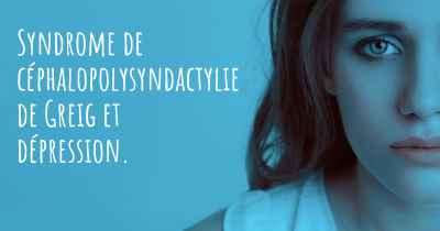 Syndrome de céphalopolysyndactylie de Greig et dépression. 