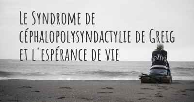Le Syndrome de céphalopolysyndactylie de Greig et l'espérance de vie
