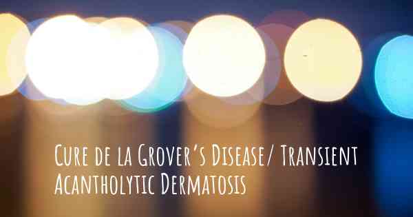 Cure de la Grover’s Disease/ Transient Acantholytic Dermatosis