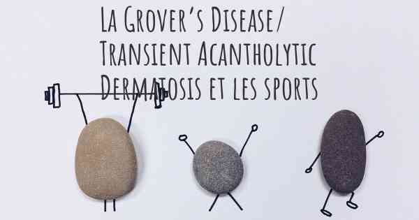 La Grover’s Disease/ Transient Acantholytic Dermatosis et les sports