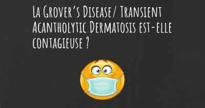 La Grover’s Disease/ Transient Acantholytic Dermatosis est-elle contagieuse ?