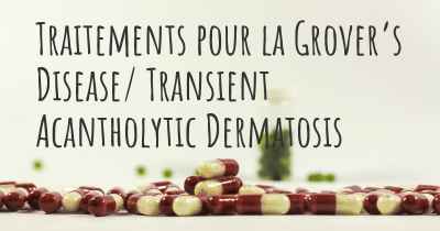 Traitements pour la Grover’s Disease/ Transient Acantholytic Dermatosis