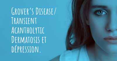 Grover’s Disease/ Transient Acantholytic Dermatosis et dépression. 