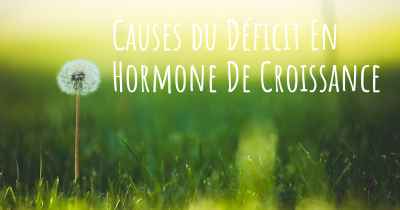 Causes du Déficit En Hormone De Croissance