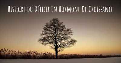 Histoire du Déficit En Hormone De Croissance