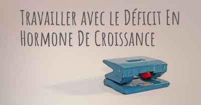 Travailler avec le Déficit En Hormone De Croissance