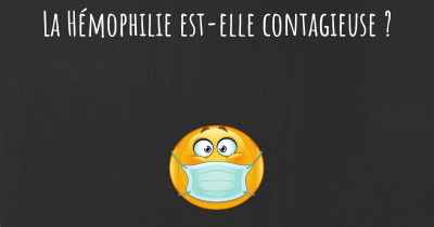La Hémophilie est-elle contagieuse ?