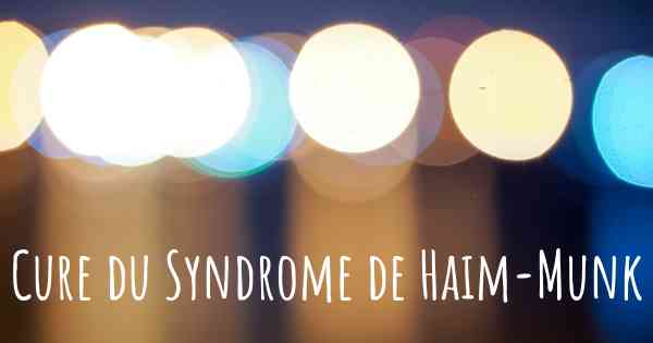 Cure du Syndrome de Haim-Munk