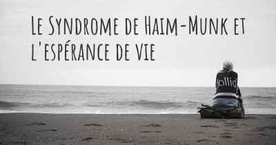 Le Syndrome de Haim-Munk et l'espérance de vie