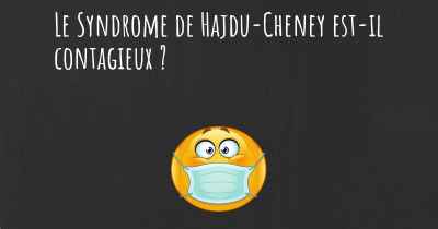 Le Syndrome de Hajdu-Cheney est-il contagieux ?