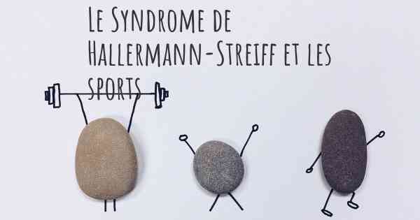 Le Syndrome de Hallermann-Streiff et les sports