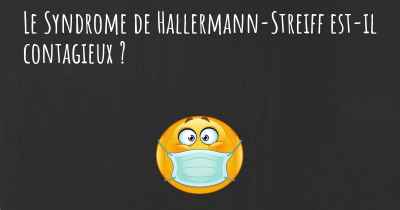 Le Syndrome de Hallermann-Streiff est-il contagieux ?