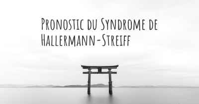 Pronostic du Syndrome de Hallermann-Streiff