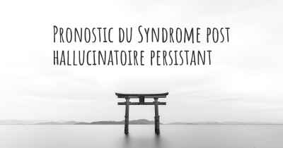 Pronostic du Syndrome post hallucinatoire persistant