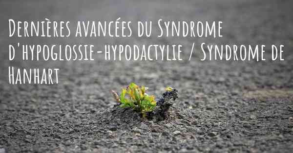 Dernières avancées du Syndrome d'hypoglossie-hypodactylie / Syndrome de Hanhart