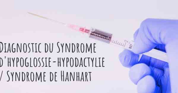 Diagnostic du Syndrome d'hypoglossie-hypodactylie / Syndrome de Hanhart