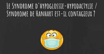 Le Syndrome d'hypoglossie-hypodactylie / Syndrome de Hanhart est-il contagieux ?