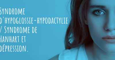 Syndrome d'hypoglossie-hypodactylie / Syndrome de Hanhart et dépression. 