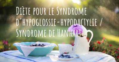 Diète pour le Syndrome d'hypoglossie-hypodactylie / Syndrome de Hanhart
