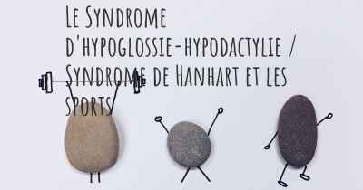 Le Syndrome d'hypoglossie-hypodactylie / Syndrome de Hanhart et les sports