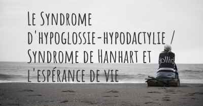 Le Syndrome d'hypoglossie-hypodactylie / Syndrome de Hanhart et l'espérance de vie