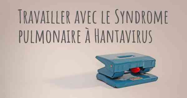 Travailler avec le Syndrome pulmonaire à Hantavirus