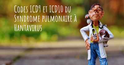 Codes ICD9 et ICD10 du Syndrome pulmonaire à Hantavirus