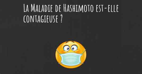 La Maladie de Hashimoto est-elle contagieuse ?