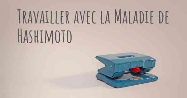 Travailler avec la Maladie de Hashimoto