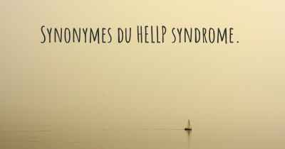 Synonymes du HELLP syndrome. 