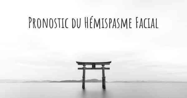 Pronostic du Hémispasme Facial